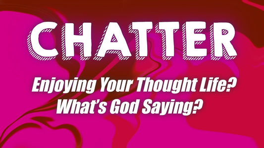 Enjoying Your Thought Life? What's God Saying?