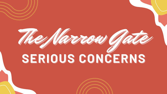 The Narrow Gate: Serious Concerns
