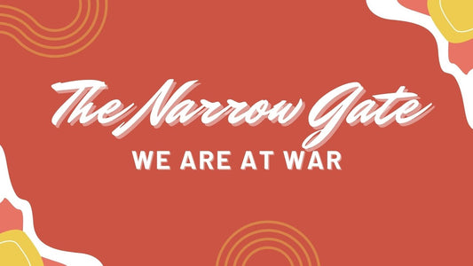 The Narrow Gate: We Are At War