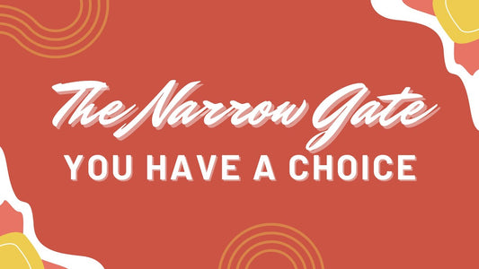 The Narrow Gate: You Have A Choice
